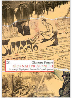 GIORNALI PRIGIONIERI. LA STAMPA DI PRIGIONIA DURANTE LA GRANDE GUERRA