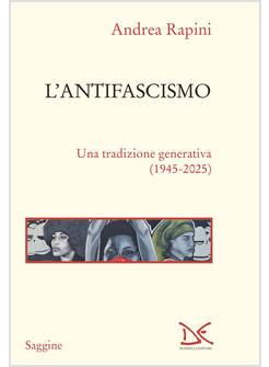 ANTIFASCISMO. UNA TRADIZIONE GENERATIVA (1945-2025) (L')