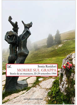 MORIRE SUL GRAPPA. STORIE DA UN MASSACRO, 20-29 SETTEMBRE 1944