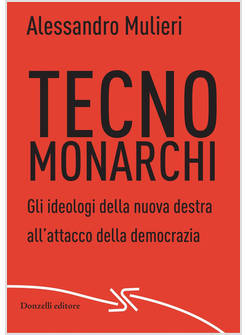 TECNOMONARCHI GLI IDEOLOGI DELLA NUOVA DESTRA ALL'ATTACCO DELLA DEMOCRAZIA
