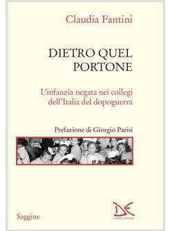 DIETRO QUEL PORTONE. L'INFANZIA NEGATA NEI COLLEGI DELL'ITALIA DEL DOPOGUERRA