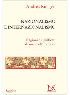 NAZIONALISMO E INTERNAZIONALISMO. RAGIONI E SIGNIFICATI DI UNA SCELTA POLITICA