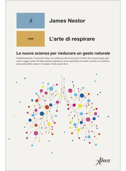 L'ARTE DI RESPIRARE LA NUOVA SCIENZA PER RIEDUCARE UN GESTO NATURALE 