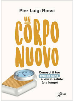 CORPO NUOVO. CONOSCI IL TUO GRASSO SANO E VIVI IN SALUTE (E A LUNGO) (UN)