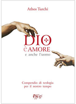 DIO E' AMORE E ANCHE L'UOMO. COMPENDIO DI TEOLOGIA PER IL NOSTRO TEMPO