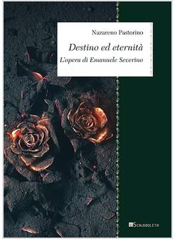 DESTINO ED ETERNITA'. L'OPERA DI EMANUELE SEVERINO