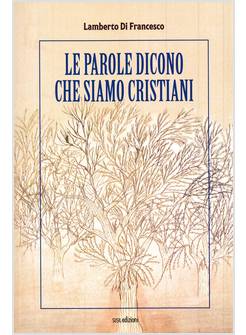 LE PAROLE DICONO CHE SIAMO CRISTIANI 