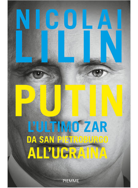 PUTIN L'ULTIMO ZAR DA SAN PIETROBURGO ALL'UCRAINA