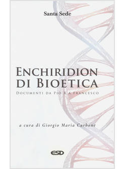 ENCHIRIDION DI BIOETICA DOCUMENTI DA PIO X A FRANCESCO