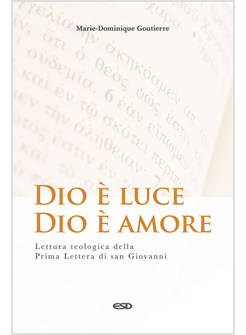 DIO E' LUCE, DIO E' AMORE LETTURA TEOLOGICA DELLA PRIMA LETTERA DI SAN GIOVANNI