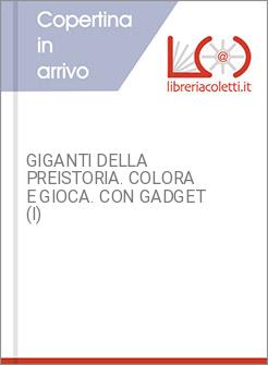 GIGANTI DELLA PREISTORIA. COLORA E GIOCA. CON GADGET (I)