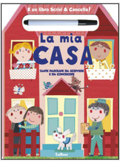 MIA CASA. E' UN LIBRO SCRIVI & CANCELLA! (LA)
