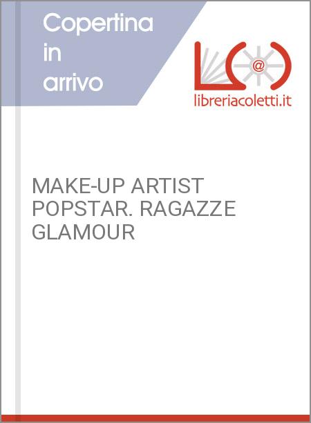 MAKE-UP ARTIST POPSTAR. RAGAZZE GLAMOUR