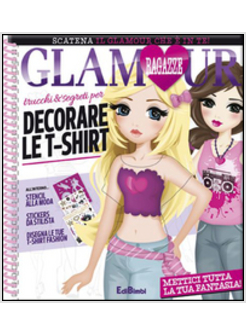 TRUCCHI E SEGRETI PER DECORARE LE T-SHIRT. RAGAZZE GLAMOUR
