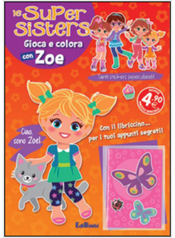 GIOCA E COLORA CON ZOE. LE SUPER SISTER