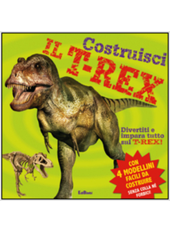 DINOSAURI. MODELLINI DA COSTRUIRE. COSTRUISCI IL T-REX