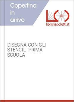 DISEGNA CON GLI STENCIL. PRIMA SCUOLA