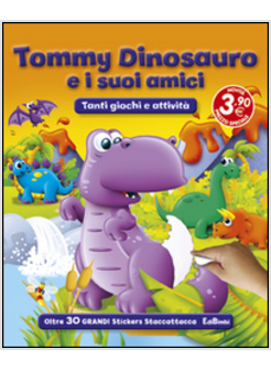 TOMMY DINOSAURO E I SUOI AMICI. TANTI GIOCHI E ATTIVITA'. CON ADESIVI