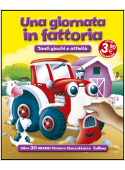 GIORNATA IN FATTORIA. TANTI GIOCHI E ATTIVITA'. CON ADESIVI (UNA)
