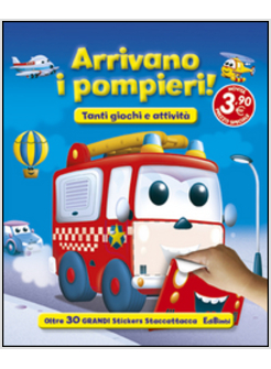 ARRIVANO I POMPIERI! TANTI GIOCHI E ATTIVITA'. CON ADESIVI