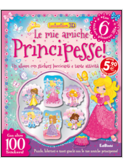 MIE AMICHE PRINCIPESSE! LUCCICASTICKERS 3D. CON ADESIVI (LE)