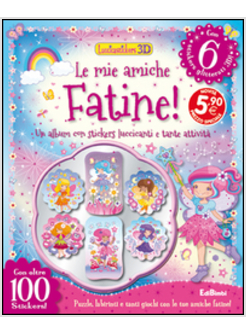 MIE AMICHE FATINE! LUCCICASTICKERS 3D. CON ADESIVI (LE)