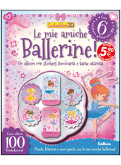 MIE AMICHE BALLERINE. LUCCICASTICKERS 3D. CON ADESIVI (LE)