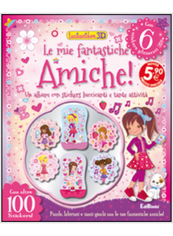 MIE FANTASTICHE AMICHE! LUCCICASTICKERS 3D. CON ADESIVI (LE)