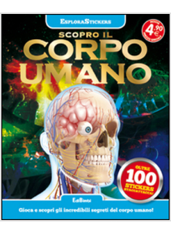 SCOPRO IL CORPO UMANO. ESPLORASTICKERS. CON ADESIVI