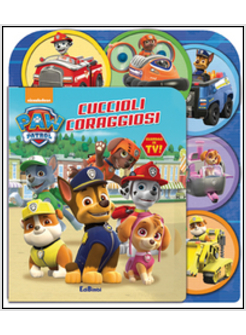 CUCCIOLI CORAGGIOSI. PAW PATROL