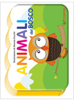 ANIMALI DEL BOSCO. IL MONDO DEI PICCOLI. EDIZ. ILLUSTRATA