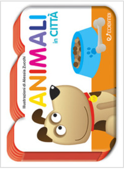 ANIMALI IN CITTA'. IL MONDO DEI PICCOLI. EDIZ. ILLUSTRATA