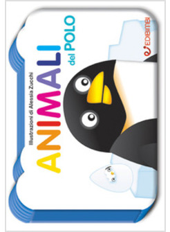 ANIMALI DEL POLO. IL MONDO DEI PICCOLI. EDIZ. ILLUSTRATA