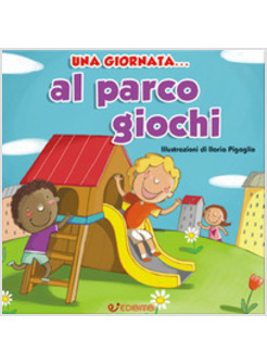 GIORNATA... AL PARCO GIOCHI. EDIZ. ILLUSTRATA (UNA)
