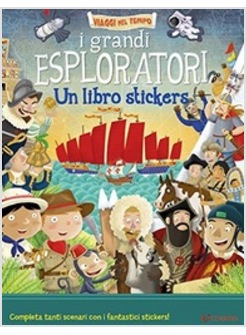 I GRANDI ESPLORATORI. UN LIBRO STICKERS