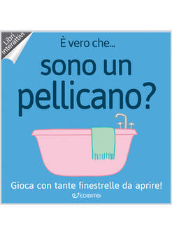 E' VERO CHE... SONO UN PELLICANO?