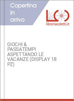 GIOCHI & PASSATEMPI. ASPETTANDO LE VACANZE (DISPLAY 18 PZ)