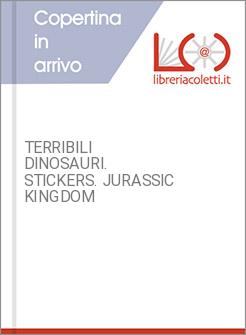 TERRIBILI DINOSAURI. STICKERS. JURASSIC KINGDOM