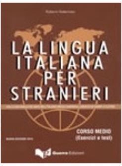 LA LINGUA ITALIANA PER STRANIERI. CORSO MEDIO. ESERCIZI E TEST