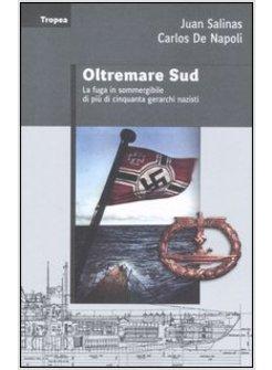 OLTREMARE SUD LA FUGA IN SOMMERGIBILE DI PIU' DI 50 GERARCHI NAZISTI