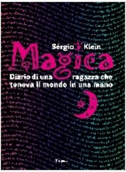 MAGICA DIARIO DI UNA RAGAZZA CHE TENEVA IL MONDO IN UNA MANO