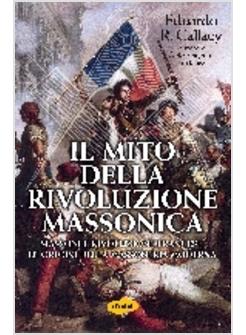MITO DELLA RIVOLUZIONE MASSONICA I SEGRETI DELLA MASSONERIA I SUOI RAPPORTI CO