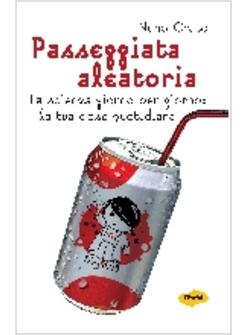 PASSEGGIATA ALEATORIA. LA SCIENZA GIORNO PER GIORNO: LA TUA DOSE QUOTIDIANA 