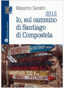 2012 IO SUL CAMMINO DI SANTIAGO DI COMPOSTELA