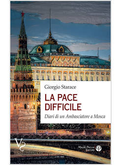 LA PACE DIFFICILE DIARI DI UN AMBASCIATORE A MOSCA 