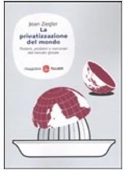 PRIVATIZZAZIONE DEL MONDO (LA)