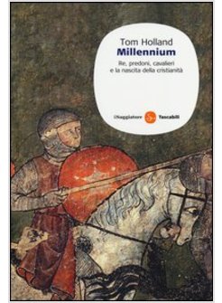 MILLENNIUM. RE, PREDONI, CAVALIERI E LA NASCITA DELLA CRISTIANITA'