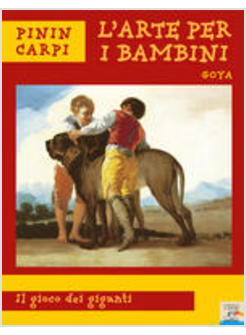 ARTE PER BAMBINI GOYA IL GIOCO DEI GIGANTI
