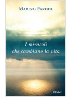 I MIRACOLI CHE CAMBIANO LA VITA 