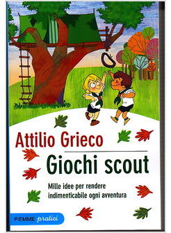 GIOCHI SCOUT MILLE IDEE PER RENDERE INDIMENTICABILE OGNI AVVENTURA